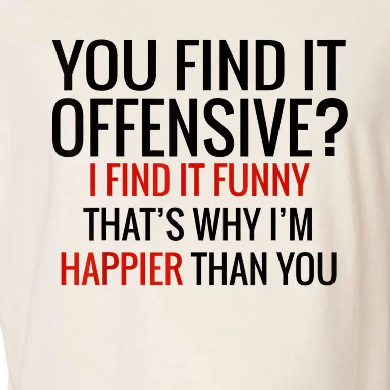 You Find It Offensive I Find It Funny That’S Why I’M Happier Garment-Dyed Women's Muscle Tee