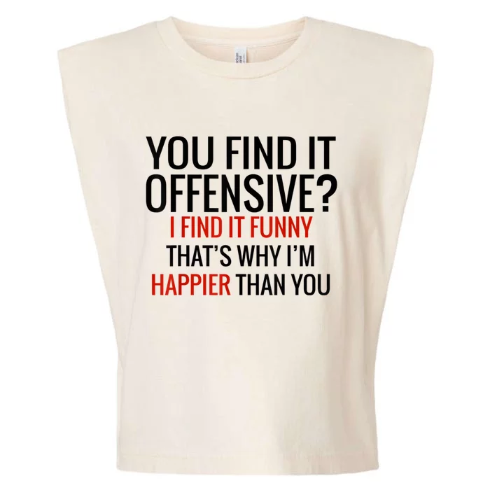 You Find It Offensive I Find It Funny That’S Why I’M Happier Garment-Dyed Women's Muscle Tee