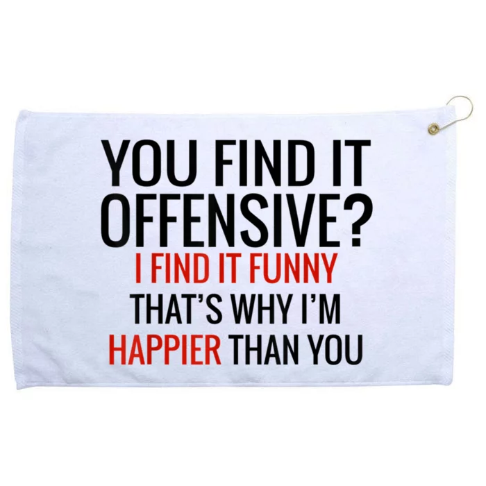 You Find It Offensive I Find It Funny That’S Why I’M Happier Grommeted Golf Towel