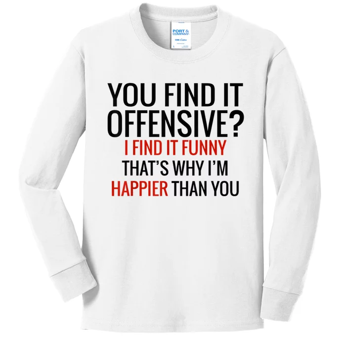 You Find It Offensive I Find It Funny That’S Why I’M Happier Kids Long Sleeve Shirt