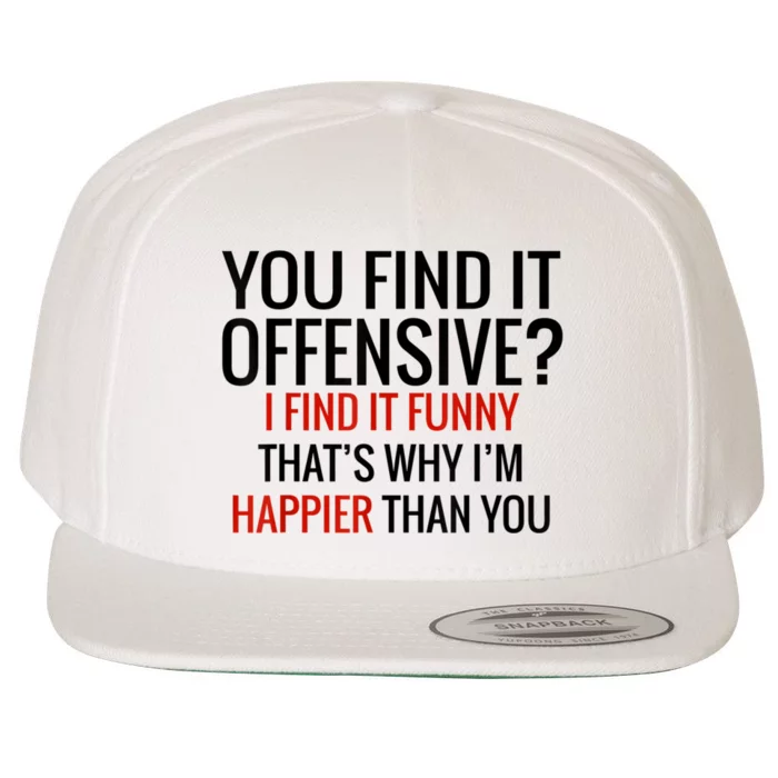 You Find It Offensive I Find It Funny That’S Why I’M Happier Wool Snapback Cap