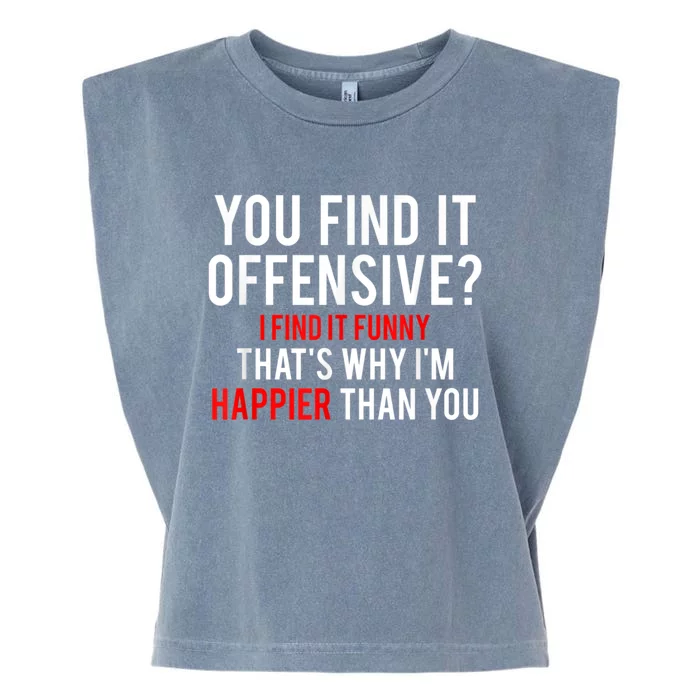 You Find It Offensive I Find It Funny That’S Why I’M Happier Garment-Dyed Women's Muscle Tee