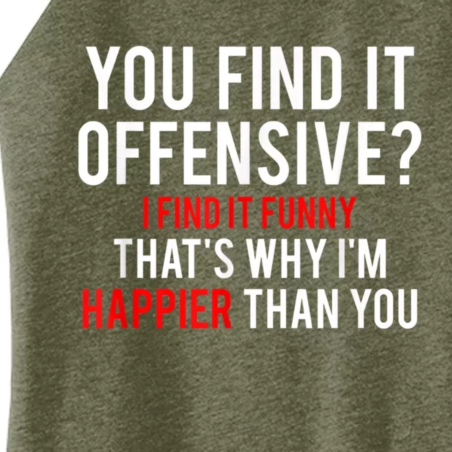 You Find It Offensive I Find It Funny That’S Why I’M Happier Women’s Perfect Tri Rocker Tank