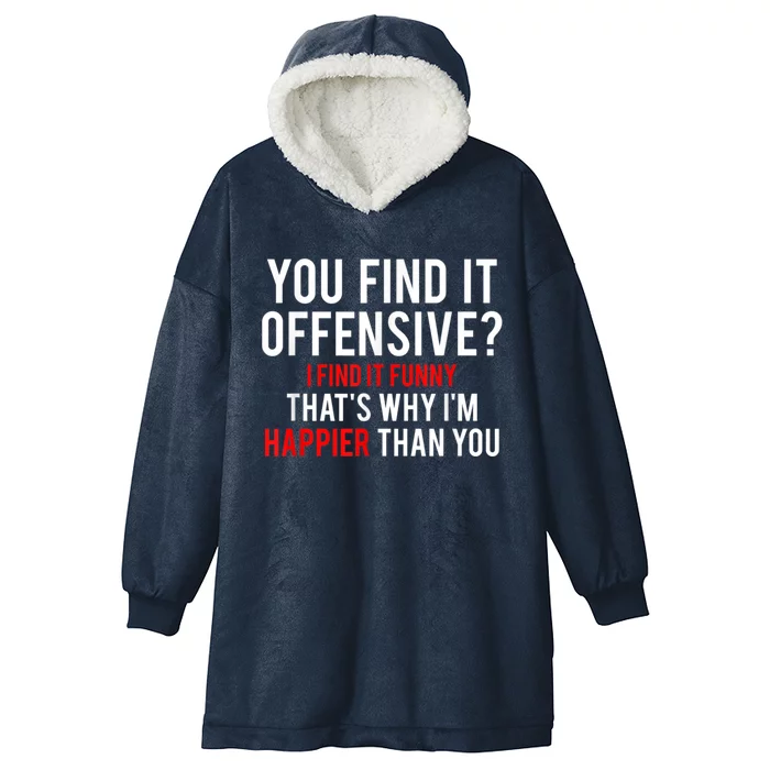 You Find It Offensive I Find It Funny That’S Why I’M Happier Hooded Wearable Blanket