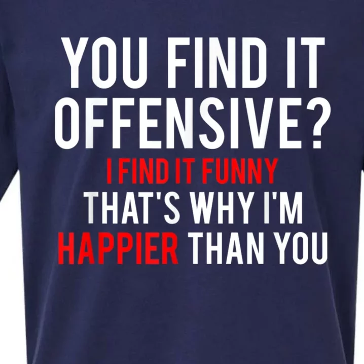 You Find It Offensive I Find It Funny That’S Why I’M Happier Sueded Cloud Jersey T-Shirt