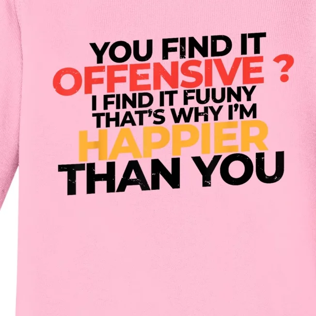 You Find It Offensive I Find It Funny That’S Why I’M Happier Baby Long Sleeve Bodysuit