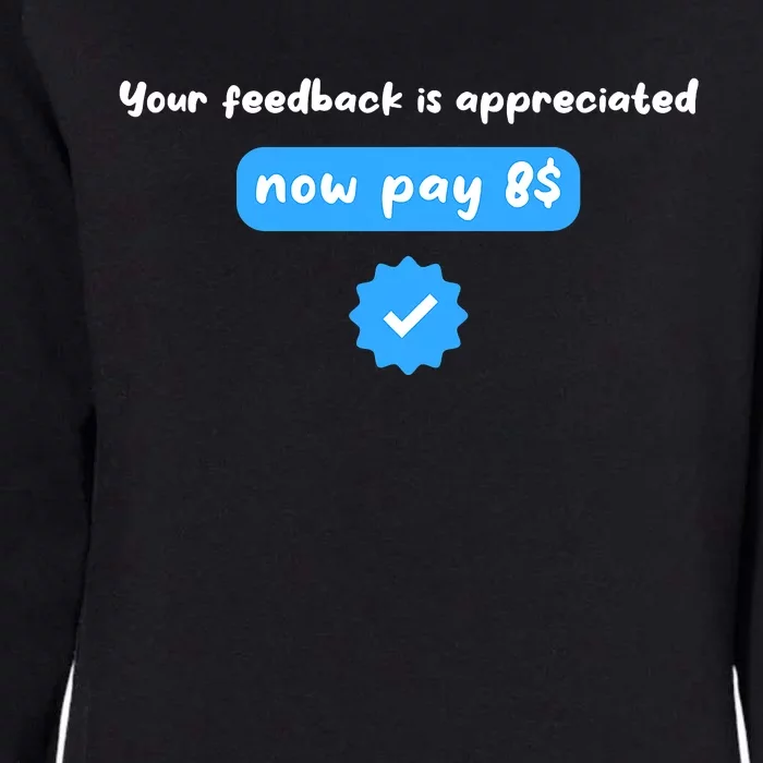 Your feedback is appreciated now pay $8 Funny Now Pay 8$ Womens California Wash Sweatshirt