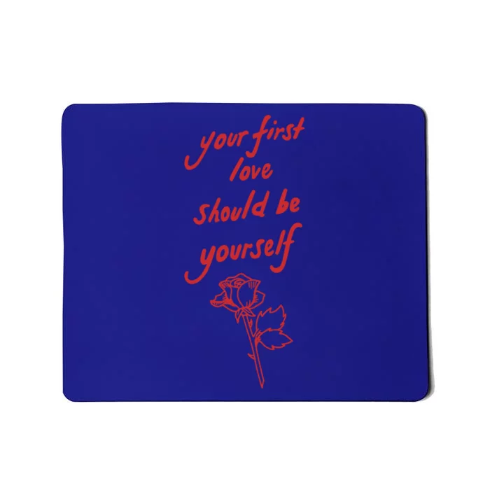 Your First Love Should Be Yourself Gift Mousepad