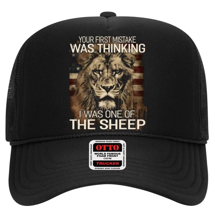 Your First Mistake Was Thinking I Was One Of The Sheep High Crown Mesh Trucker Hat