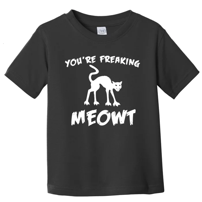 YouRe Freaking Meowt Toddler T-Shirt