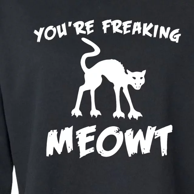 YouRe Freaking Meowt Cropped Pullover Crew