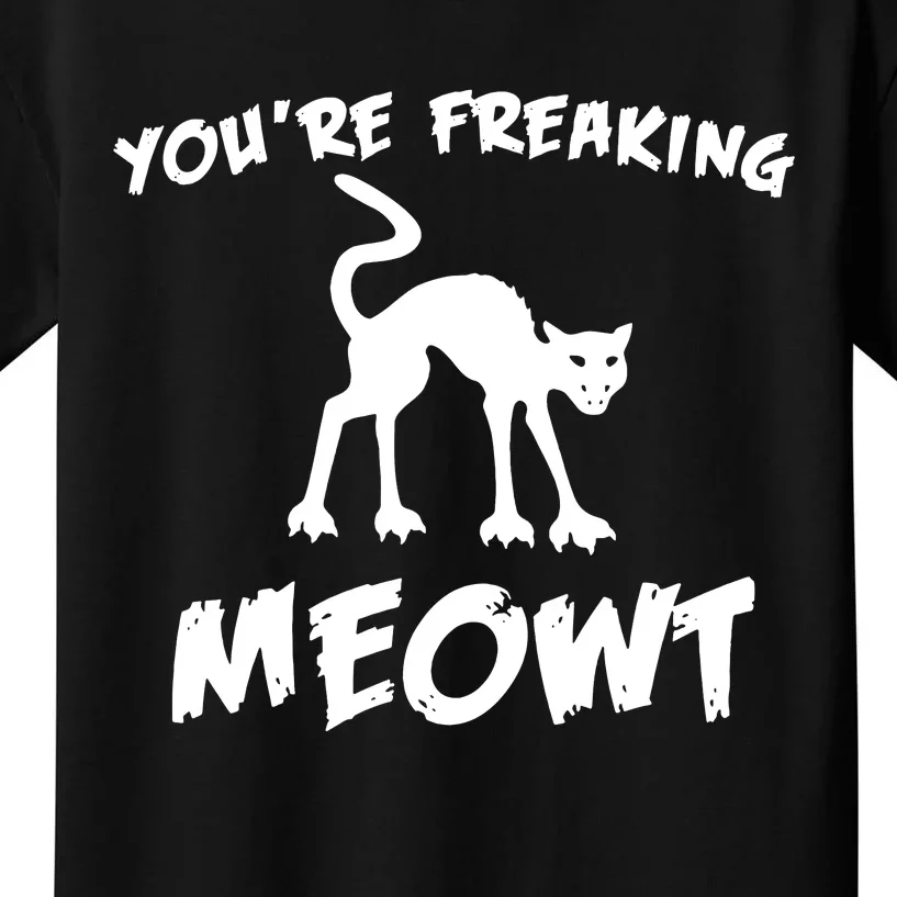 YouRe Freaking Meowt Kids T-Shirt