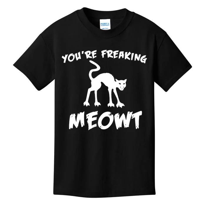 YouRe Freaking Meowt Kids T-Shirt