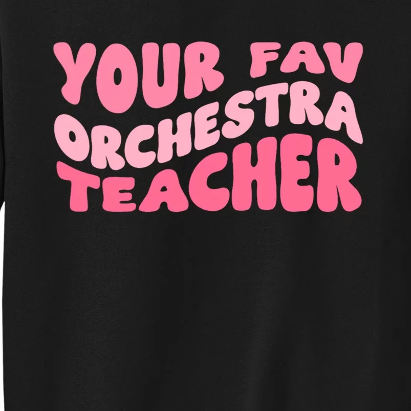 Your Fav Orchestra Teacher Retro Groovy Tall Sweatshirt