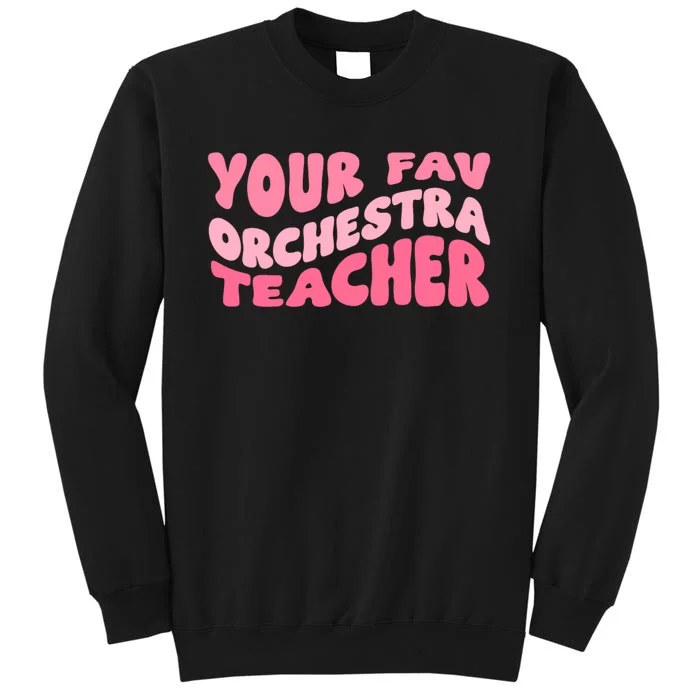 Your Fav Orchestra Teacher Retro Groovy Tall Sweatshirt