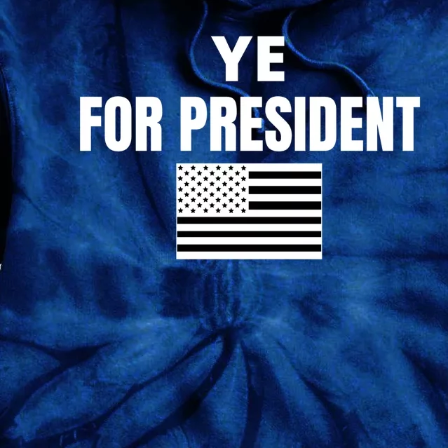 YE FOR PRESIDENT Tie Dye Hoodie