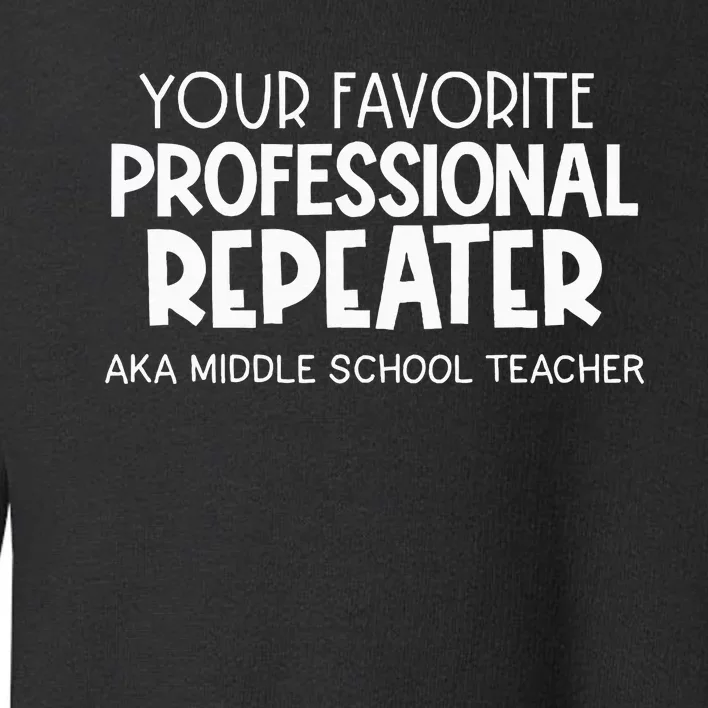 Your Fav Professional Repeater Aka Middle School Toddler Sweatshirt