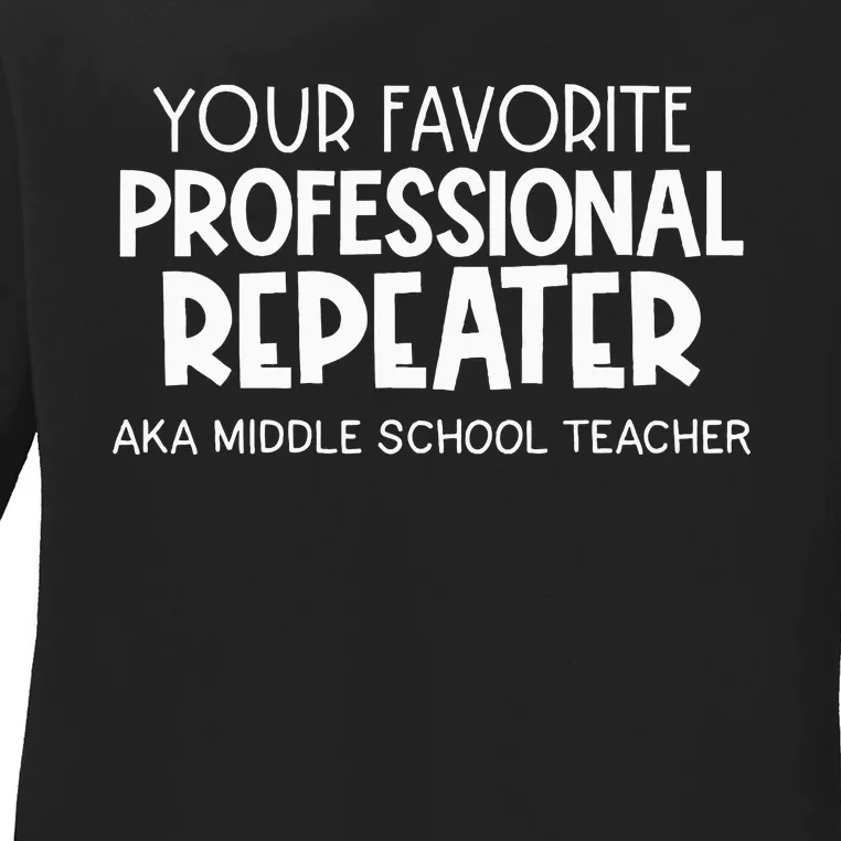 Your Fav Professional Repeater Aka Middle School Ladies Long Sleeve Shirt