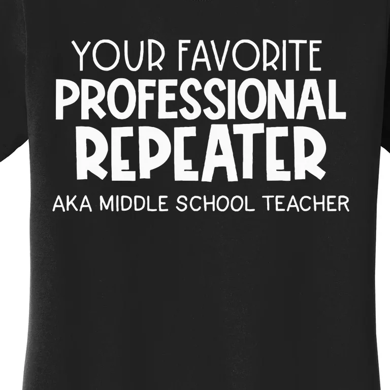 Your Fav Professional Repeater Aka Middle School Women's T-Shirt