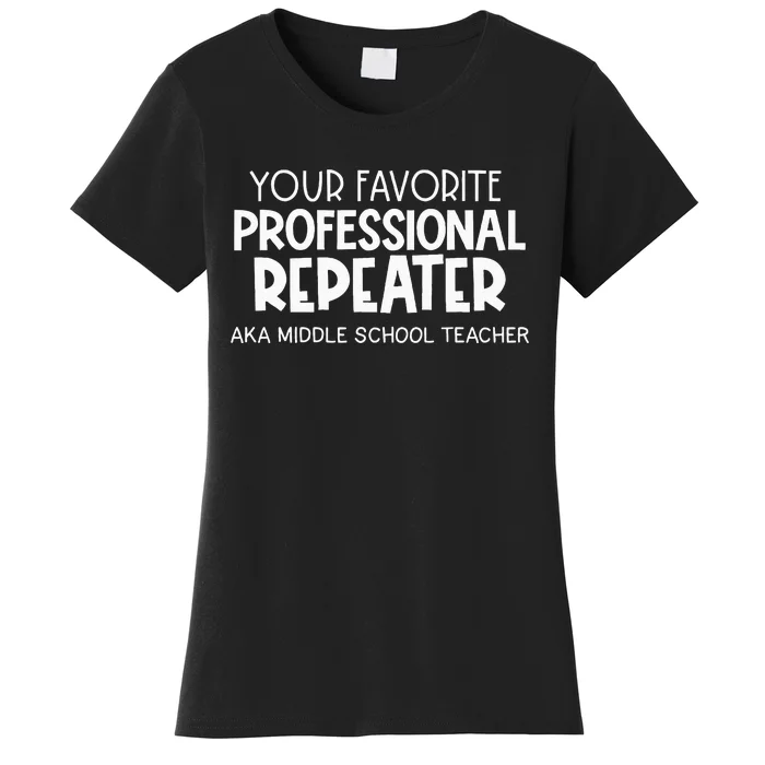 Your Fav Professional Repeater Aka Middle School Women's T-Shirt