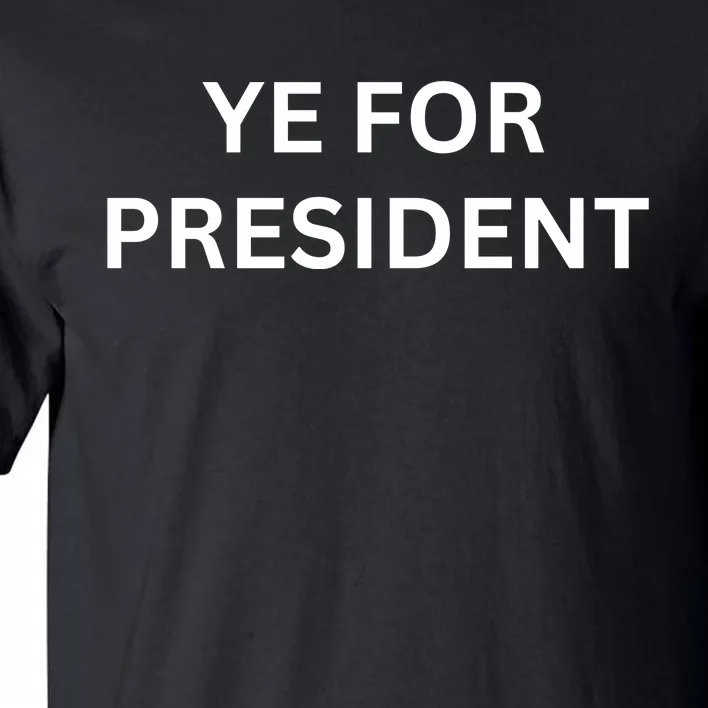 Ye For President Viral Kanye Tall T-Shirt