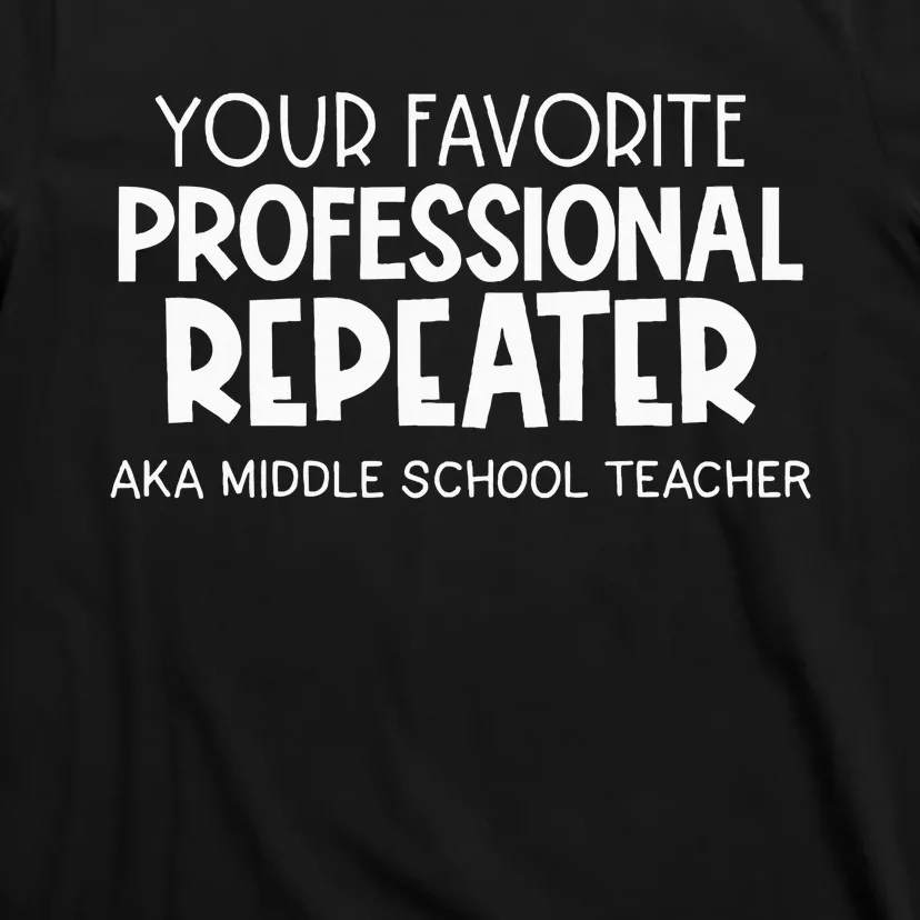 Your Fav Professional Repeater Aka Middle School T-Shirt