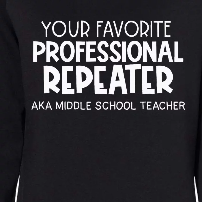 Your Fav Professional Repeater Aka Middle School Womens California Wash Sweatshirt