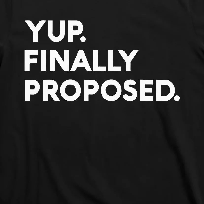 Yup Finally Proposed Engaged Marriage Engagement Bachelor T-Shirt