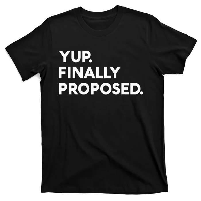 Yup Finally Proposed Engaged Marriage Engagement Bachelor T-Shirt