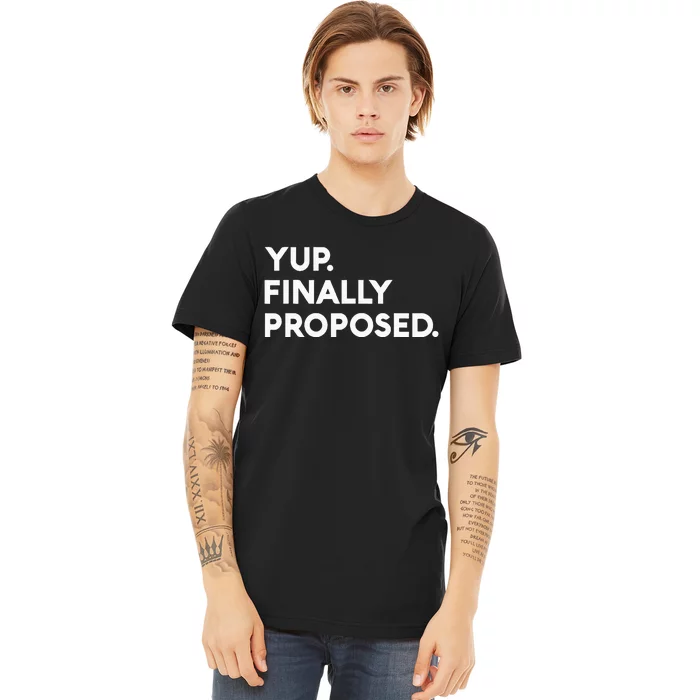 Yup Finally Proposed Engaged Marriage Engagement Bachelor Premium T-Shirt