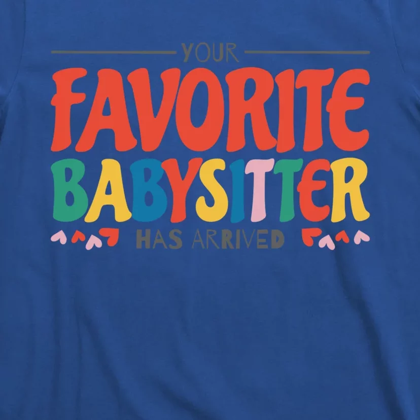 Your Favorite Sitter Has Arrived Sitting Sitter Gift T-Shirt