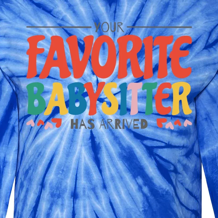 Your Favorite Sitter Has Arrived Sitting Sitter Gift Tie-Dye Long Sleeve Shirt