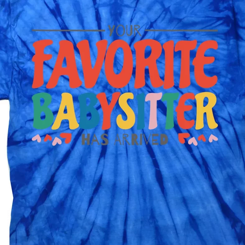 Your Favorite Sitter Has Arrived Sitting Sitter Gift Tie-Dye T-Shirt