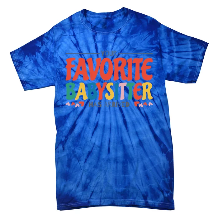 Your Favorite Sitter Has Arrived Sitting Sitter Gift Tie-Dye T-Shirt