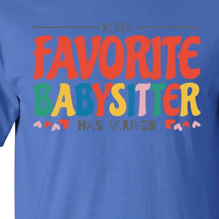 Your Favorite Sitter Has Arrived Sitting Sitter Gift Tall T-Shirt