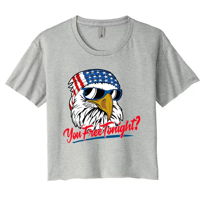 You Free Tonight Eagle Patriotic 4th Of July Funny Gift Women's Crop Top Tee