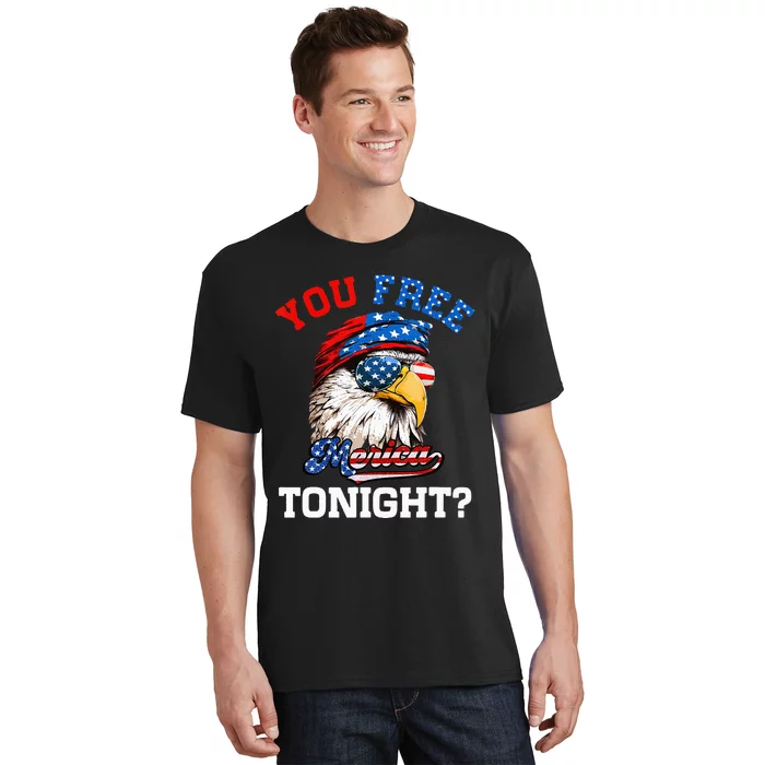 You Free Tonight Usa Flag Bald Eagle 4th Of July T-Shirt