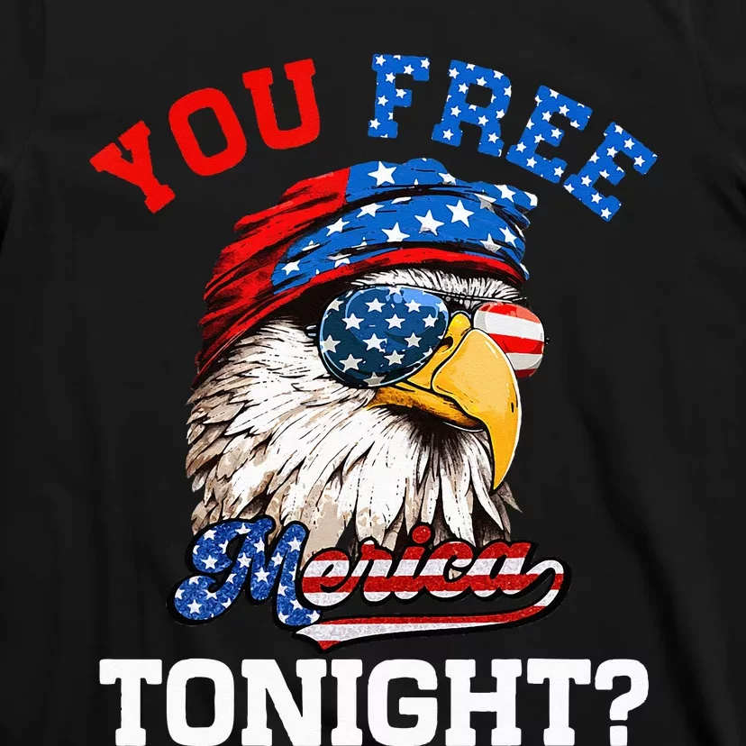 You Free Tonight Usa Flag Bald Eagle 4th Of July T-Shirt