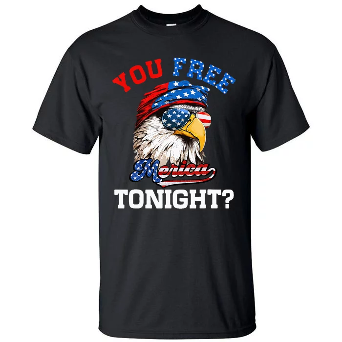 You Free Tonight Usa Flag Bald Eagle 4th Of July Tall T-Shirt