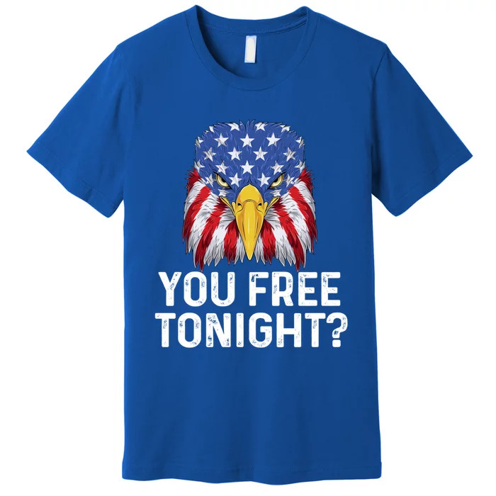 You Free Tonight Usa Patriotic Eagle Freedom 4th Of July Gift Premium T-Shirt