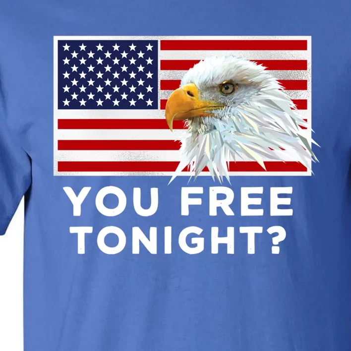 You Free Tonight? American Flag Bald Eagle Patriotic Usa Gift Tall T-Shirt