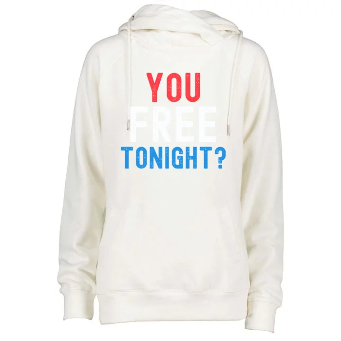 You Free Tonight? Funny Fourth Of July Humor Patriotic Great Gift Womens Funnel Neck Pullover Hood