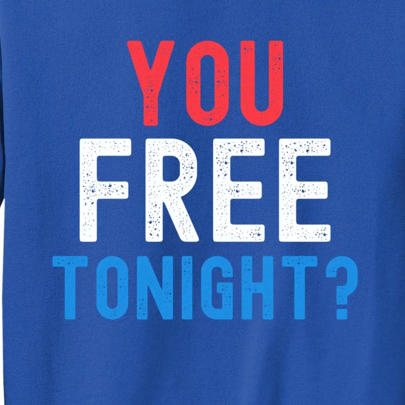 You Free Tonight? Funny Fourth Of July Humor Patriotic Great Gift Sweatshirt