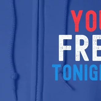 You Free Tonight? Funny Fourth Of July Humor Patriotic Great Gift Full Zip Hoodie