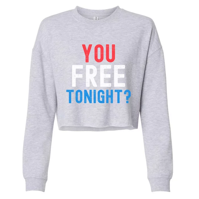 You Free Tonight? Funny Fourth Of July Humor Patriotic Great Gift Cropped Pullover Crew