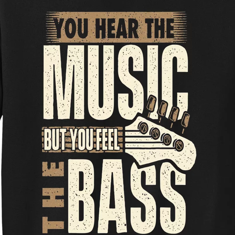 You Feel The Bass Bassist Bass Guitar Player Guitarist Tall Sweatshirt