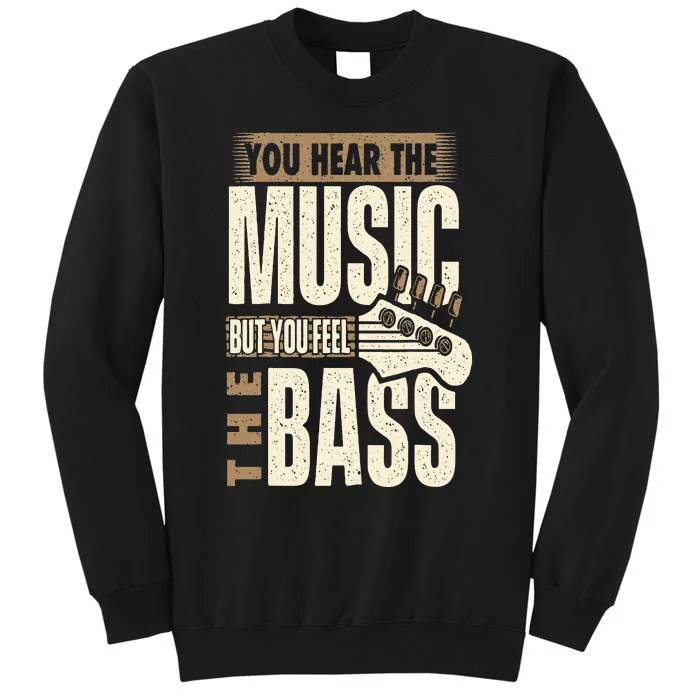 You Feel The Bass Bassist Bass Guitar Player Guitarist Tall Sweatshirt