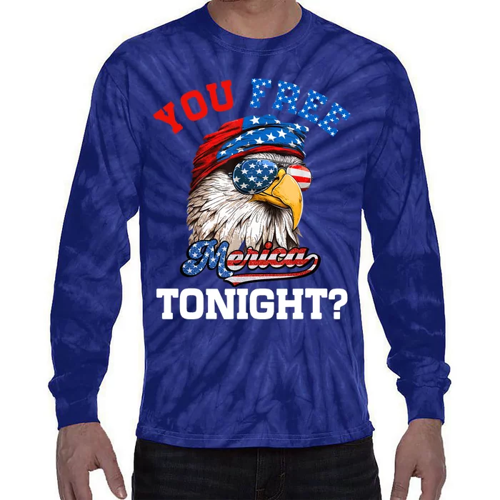 You Free Tonight Usa Flag Bald Eagle 4th Of July Tie-Dye Long Sleeve Shirt