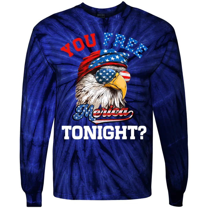 You Free Tonight Usa Flag Bald Eagle 4th Of July Tie-Dye Long Sleeve Shirt