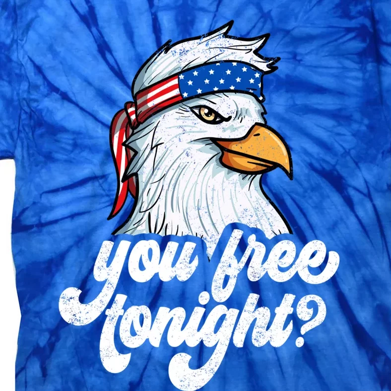 You Free Tonight 4th Of July Cool Bald Eagle Usa Graphic Great Gift Tie-Dye T-Shirt